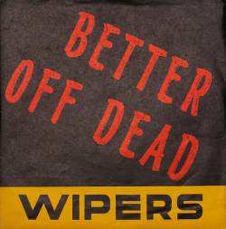 Wipers : Better Off Dead